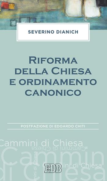 Riforma della Chiesa e ordinamento canonico - Severino Dianich - Libro EDB 2018, Cammini di chiesa | Libraccio.it