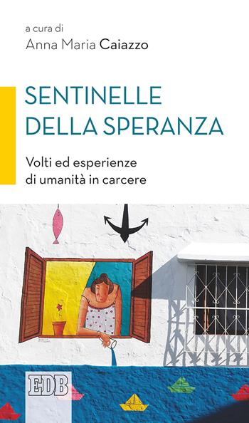 Sentinelle della speranza. Volti ed esperienze di umanità in carcere  - Libro EDB 2018, Cammini di chiesa | Libraccio.it