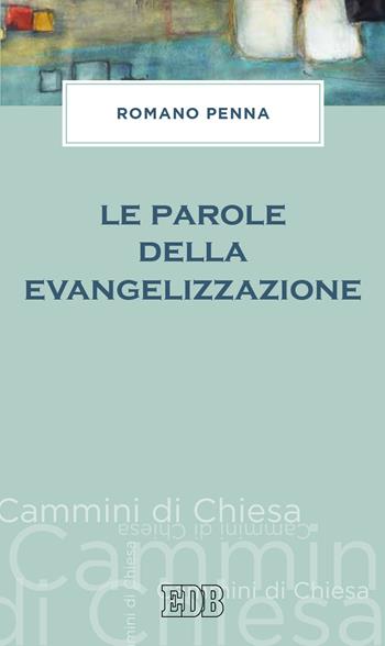 Le parole della evangelizzazione - Romano Penna - Libro EDB 2020, Cammini di chiesa | Libraccio.it