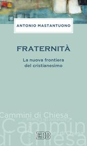 Fraternità. La nuova frontiera del cristianesimo