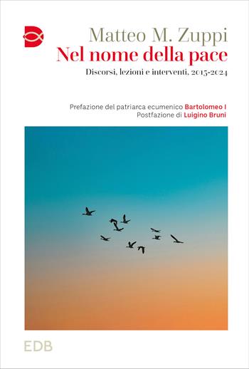 Nel nome della pace. Discorsi, lezioni e interventi, 2015-2024 - Matteo M. Zuppi - Libro EDB 2024, Cammini di chiesa | Libraccio.it