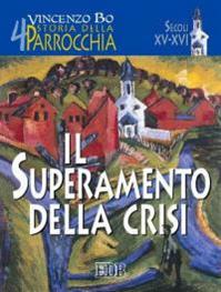 Storia della parrocchia. Vol. 4: Il superamento della crisi (sec. XV-XVI). - Vincenzo Bo - Libro EDB 2004, Ricerche pastorali | Libraccio.it
