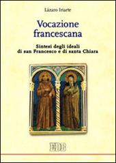 Vocazione francescana. Sintesi degli ideali di san Francesco e di santa Chiara