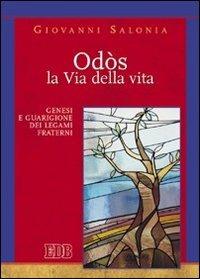 Odós. La via della vita. Genesi e guarigione dei legami fraterni - Giovanni Salonia - Libro EDB 2007, Teologia spirituale | Libraccio.it
