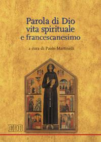 Parola di Dio, vita spirituale e francescanesimo  - Libro EDB 2009, Teologia spirituale | Libraccio.it