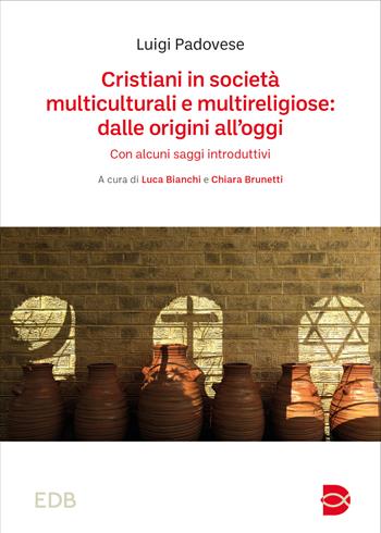 Cristiani in società multiculturali e multireligiose: dalle origini all’oggi. Con alcuni saggi introduttivi - Luigi Padovese - Libro EDB 2024, Teologia spirituale | Libraccio.it