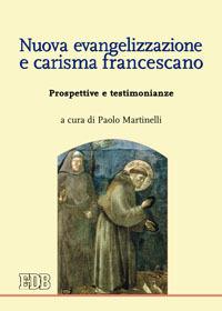 Nuova evangelizzazione e carisma francescano. Prospettive e testimonianze  - Libro EDB 2012, Teologia spirituale | Libraccio.it