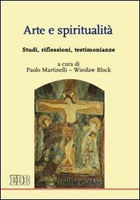 Arte e spiritualità. Studi, riflessioni, testimonianze  - Libro EDB 2014, Teologia spirituale | Libraccio.it
