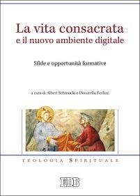 La vita consacrata e il nuovo ambiente digitale. Sfide e opportunità formative  - Libro EDB 2015, Teologia spirituale | Libraccio.it