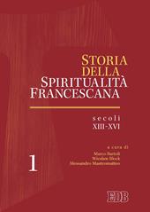 Storia della spiritualità francescana. Vol. 1: Secoli XIII-XVI