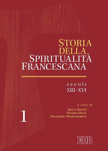 Storia della spiritualità francescana. Vol. 1: Secoli XIII-XVI  - Libro EDB 2017, Teologia spirituale | Libraccio.it