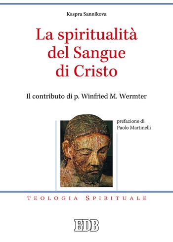 La spiritualità del sangue di Cristo. Il contributo di p. Winfried M. Wermter - Kaspra Sannikova - Libro EDB 2018, Teologia spirituale | Libraccio.it