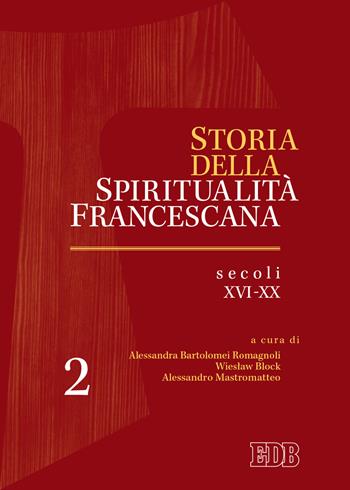 Storia della spiritualità francescana. Vol. 2: Secoli XVI-XX  - Libro EDB 2021, Teologia spirituale | Libraccio.it