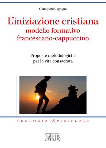 L'iniziazione cristiana modello formativo francescano-cappuccino. Proposte metodologiche per la vita consacrata - Giampiero Cognigni - Libro EDB 2021, Teologia spirituale | Libraccio.it