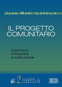 Il progetto comunitario. Cammino d'incontro e comunione - Juan M. Ilarduia - Libro EDB 2004, Quaderni di formazione permanente | Libraccio.it