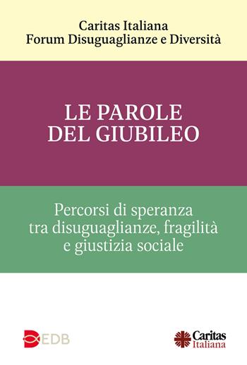 Le parole del giubileo. Percorsi di speranza tra disuguaglianze, fragilità e giustizia sociale  - Libro EDB 2025, Abitare il cambiamento | Libraccio.it
