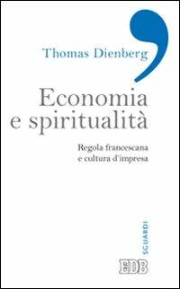 Economia e spiritualità. Regola francescana e cultura d'impresa - Thomas Dienberg - Libro EDB 2013, Sguardi | Libraccio.it