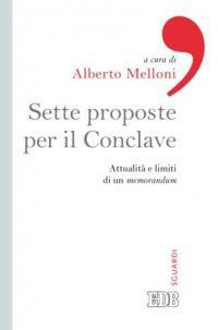 Sette proposte per il conclave. Attualità e limiti di un memorandum  - Libro EDB 2013, Sguardi | Libraccio.it
