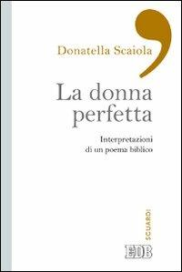 La donna perfetta. Interpretazioni di un poema biblico - Donatella Scaiola - Libro EDB 2014, Sguardi | Libraccio.it