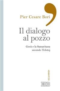 Il dialogo al pozzo. Gesù e la Samaritana secondo Tolstoj - Pier Cesare Bori - Libro EDB 2014, Sguardi | Libraccio.it