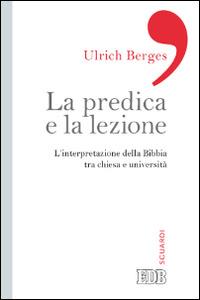 La predica e la lezione. L'interpretazione della Bibbia tra Chiesa e università - Ulrich Berges - Libro EDB 2014, Sguardi | Libraccio.it