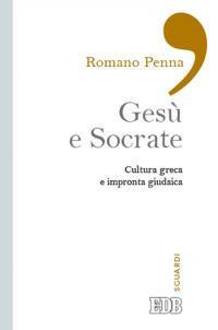 Gesù e Socrate. Cultura greca e impronta giudaica - Romano Penna - Libro EDB 2014, Sguardi | Libraccio.it