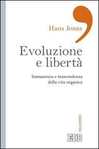 Evoluzione e libertà. Immanenza e trascendenza della vita organica - Hans Jonas - Libro EDB 2015, Sguardi | Libraccio.it