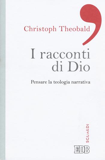 I racconti di Dio. Pensare la teologia narrativa - Christoph Theobald - Libro EDB 2015, Sguardi | Libraccio.it