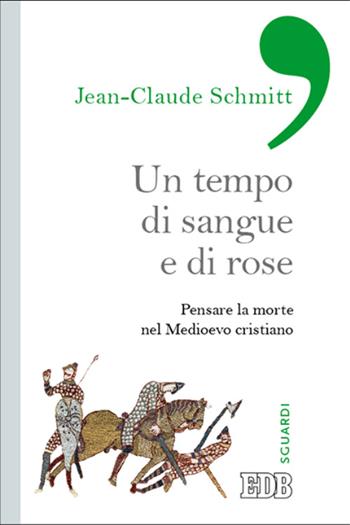 Un tempo di sangue e di rose. Pensare la morte nel Medioevo cristiano - Jean-Claude Schmitt - Libro EDB 2015, Sguardi | Libraccio.it