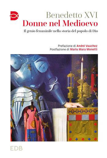 Donne nel Medioevo. Il genio femminile nella storia del popolo di Dio - Benedetto XVI (Joseph Ratzinger) - Libro EDB 2023, Cammini di chiesa | Libraccio.it