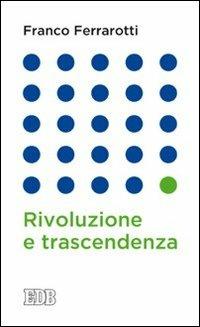 Rivoluzione e trascendenza - Franco Ferrarotti - Libro EDB 2013, Lapislazzuli | Libraccio.it