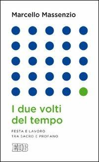 I due volti del tempo. Festa e lavoro tra sacro e profano - Marcello Massenzio - Libro EDB 2013, Lapislazzuli | Libraccio.it