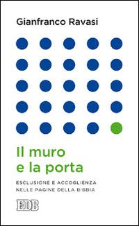 Il muro e la porta. Esclusione e accoglienza nella pagine della Bibbia - Gianfranco Ravasi - Libro EDB 2015, Lapislazzuli | Libraccio.it