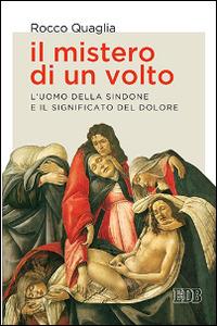 Il mistero di un volto. L'uomo della Sindone e il significato del dolore - Rocco Quaglia - Libro EDB 2015, Lapislazzuli | Libraccio.it