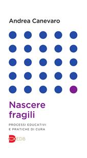 Nascere fragili. Processi educativi e pratiche di cura