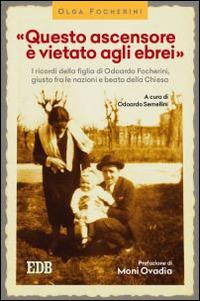 «Questo ascensore è vietato agli ebrei». I ricordi della figlia di Odoardo Focherini, giusto fra le nazioni e beato dalla Chiesa - Olga Focherini - Libro EDB 2015, Lapislazzuli | Libraccio.it