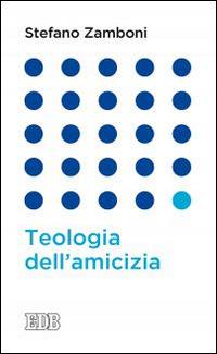 Teologia dell'amicizia - Stefano Zamboni - Libro EDB 2015, Lapislazzuli | Libraccio.it