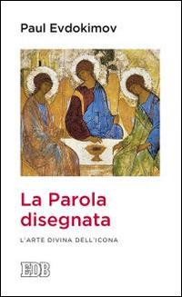 La parola disegnata. L'arte divina dell'icona - Paul Evdokïmov - Libro EDB 2015, Lapislazzuli | Libraccio.it