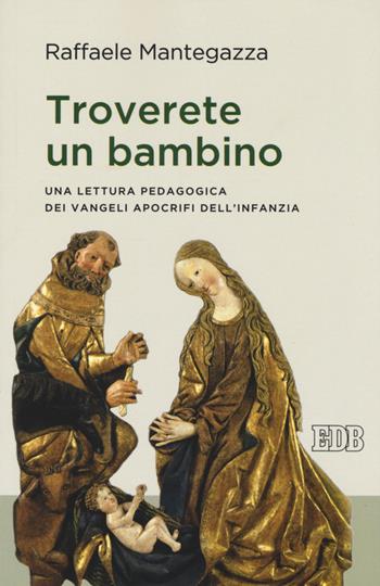 Troverete un bambino. Una lettura pedagogica dei Vangeli apocrifi dell'infanzia - Raffaele Mantegazza - Libro EDB 2015, Lapislazzuli | Libraccio.it