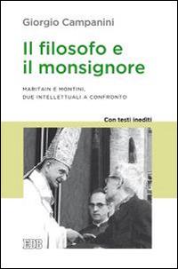 Il filosofo e il monsignore. Maritain e Montini, due intellettuali a confronto. Con testi inediti - Giorgio Campanini - Libro EDB 2015, Lapislazzuli | Libraccio.it