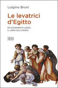 Le levatrici d'Egitto. Un economista legge il libro dell'Esodo - Luigino Bruni - Libro EDB 2015, Lapislazzuli | Libraccio.it