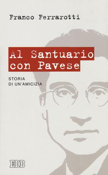 Al santuario con Pavese. Storia di un'amicizia - Franco Ferrarotti - Libro EDB 2016, Lapislazzuli | Libraccio.it
