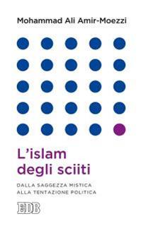 L'islam degli sciiti. Dalla saggezza mistica alla tentazione politica - Mohammad Ali Amir-Moezzi - Libro EDB 2016, Lapislazzuli | Libraccio.it