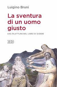 La sventura di un uomo giusto. Una rilettura del libro di Giobbe - Luigino Bruni - Libro EDB 2016, Lapislazzuli | Libraccio.it