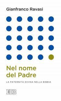 Nel nome del Padre. La paternità divina nella Bibbia - Gianfranco Ravasi - Libro EDB 2016, Lapislazzuli | Libraccio.it