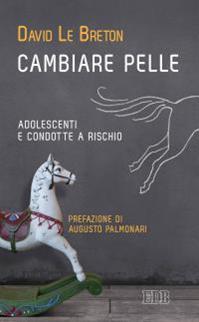 Cambiare pelle. Adolescenti e condotte a rischio - David Le Breton - Libro EDB 2016, Lapislazzuli | Libraccio.it
