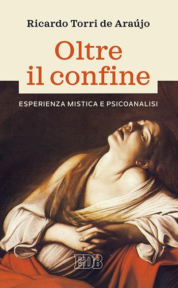 Oltre il confine. Esperienza mistica e psicoanalisi - Ricardo Torri De Araùjo - Libro EDB 2017, Lapislazzuli | Libraccio.it