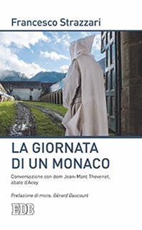 La giornata di un monaco. Conversazione con don Jean-Marc Thevenet, abate d'Acey - Francesco Strazzari, Jean-Marc Thevenet - Libro EDB 2016, Lapislazzuli | Libraccio.it