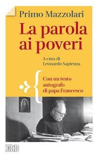 La parola ai poveri. Con un testo autografo di papa Francesco - Primo Mazzolari - Libro EDB 2016, Lapislazzuli | Libraccio.it