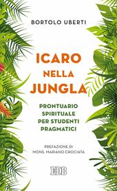 Icaro nella Jungla. Prontuario spirituale per studenti pragmatici